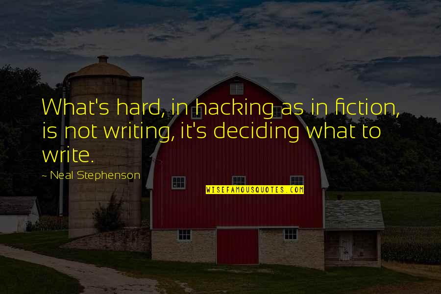Sinenjongo Secondary Quotes By Neal Stephenson: What's hard, in hacking as in fiction, is Sinenjongo Secondary Quotes By Neal Stephenson: What's hard, in hacking as in fiction, is