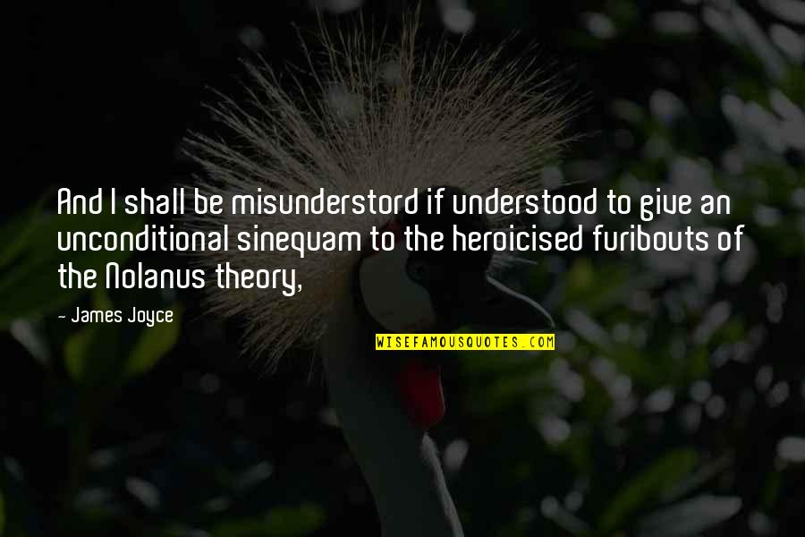 Sinequam Quotes By James Joyce: And I shall be misunderstord if understood to