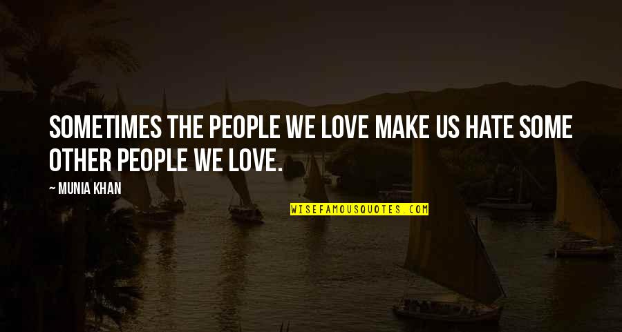 Sinequam Quotes By Munia Khan: Sometimes the people we love make us hate