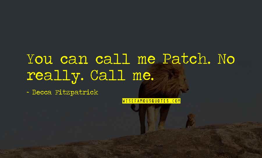 Sinergi Adalah Quotes By Becca Fitzpatrick: You can call me Patch. No really. Call