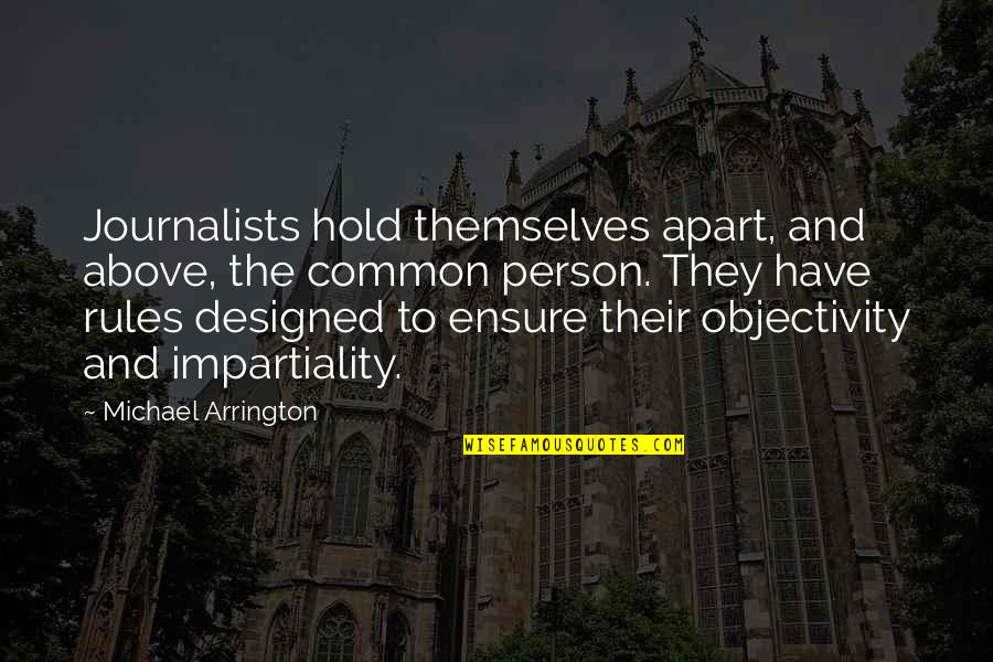 Sines Of Life Quotes By Michael Arrington: Journalists hold themselves apart, and above, the common