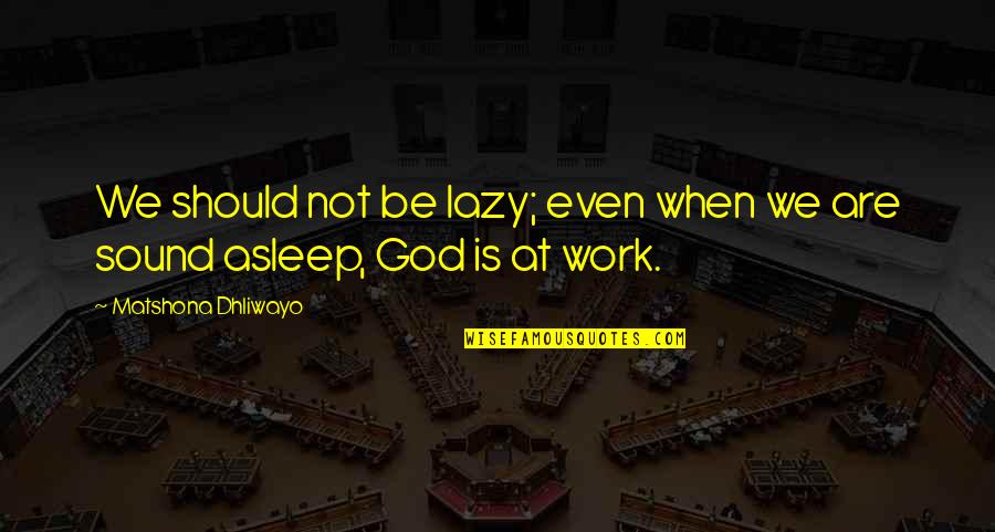 Sinestesia Adalah Quotes By Matshona Dhliwayo: We should not be lazy; even when we