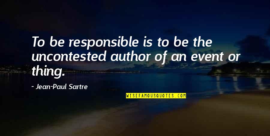 Sinethemba Jantjie Quotes By Jean-Paul Sartre: To be responsible is to be the uncontested