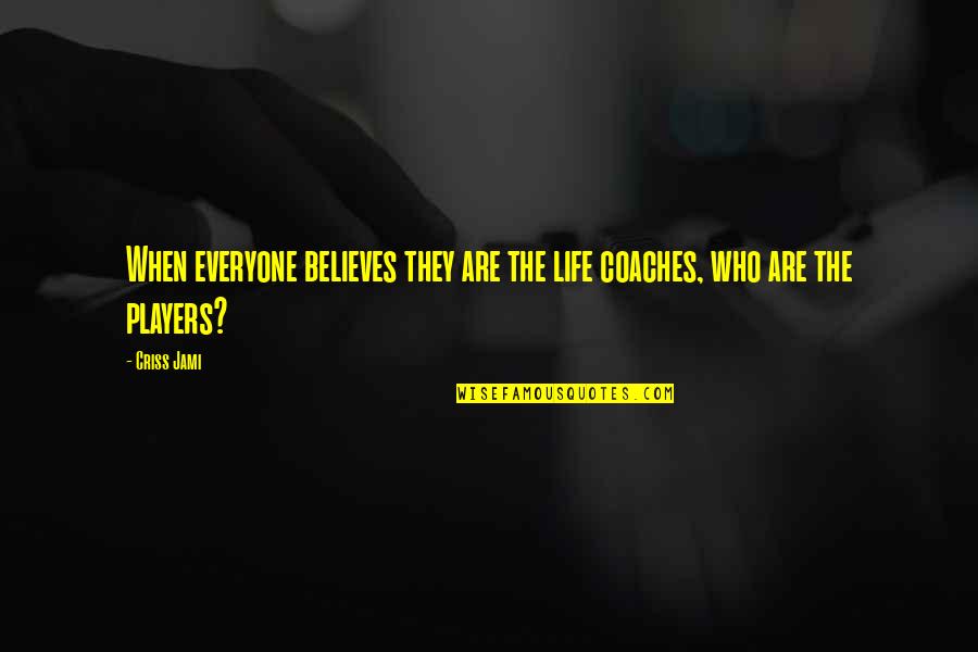 Sinewing Quotes By Criss Jami: When everyone believes they are the life coaches,