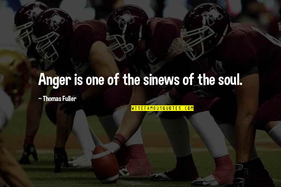 Sinews Quotes By Thomas Fuller: Anger is one of the sinews of the