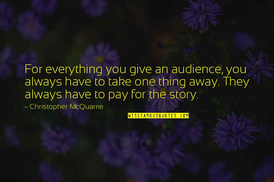 Sinewy In A Sentence Quotes By Christopher McQuarrie: For everything you give an audience, you always