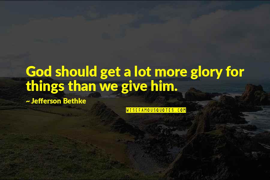 Sinfonia Concertante Quotes By Jefferson Bethke: God should get a lot more glory for
