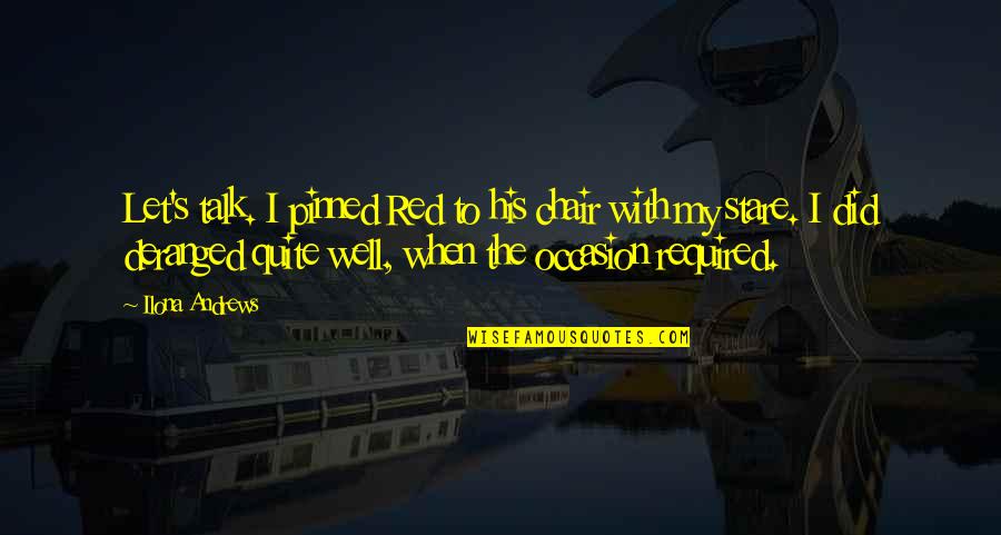 Sinfonico Angeles Quotes By Ilona Andrews: Let's talk. I pinned Red to his chair Sinfonico Angeles Quotes By Ilona Andrews: Let's talk. I pinned Red to his chair