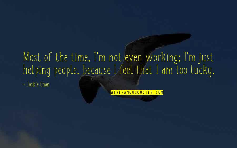 Sinfonico Sonora Quotes By Jackie Chan: Most of the time, I'm not even working; Sinfonico Sonora Quotes By Jackie Chan: Most of the time, I'm not even working;