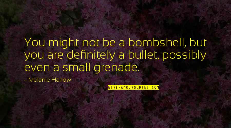 Sinfonico Sonora Quotes By Melanie Harlow: You might not be a bombshell, but you Sinfonico Sonora Quotes By Melanie Harlow: You might not be a bombshell, but you