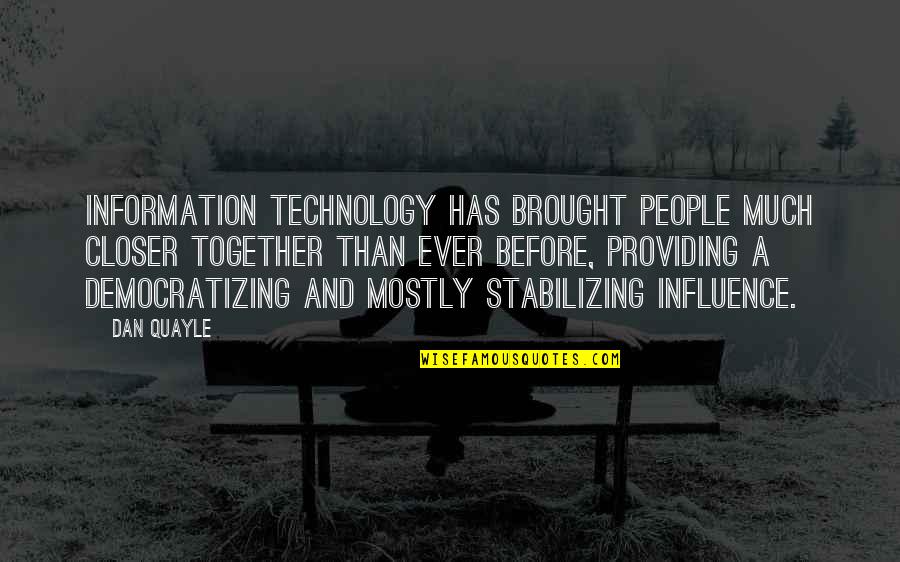 Sinford Quotes By Dan Quayle: Information technology has brought people much closer together