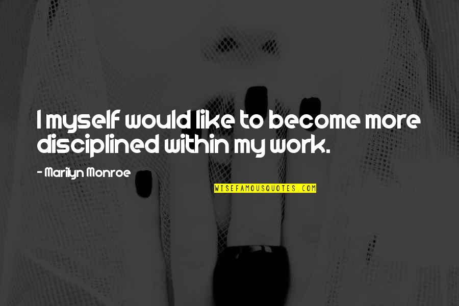 Sinford Quotes By Marilyn Monroe: I myself would like to become more disciplined