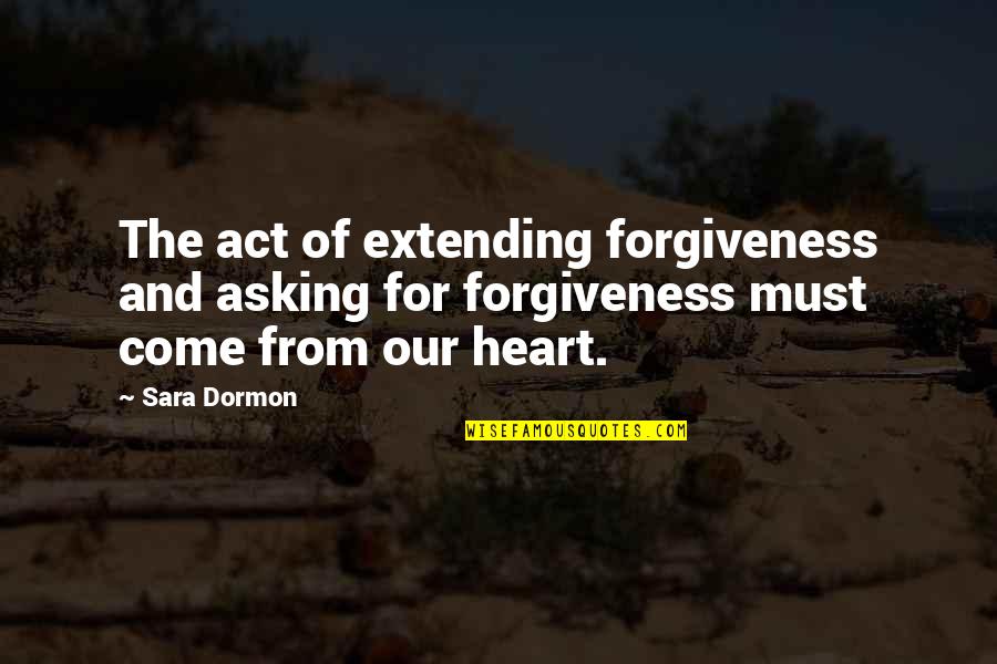 Sinful Human Nature Quotes By Sara Dormon: The act of extending forgiveness and asking for