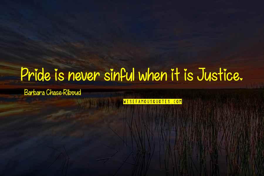 Sinful Pride Quotes By Barbara Chase-Riboud: Pride is never sinful when it is Justice.