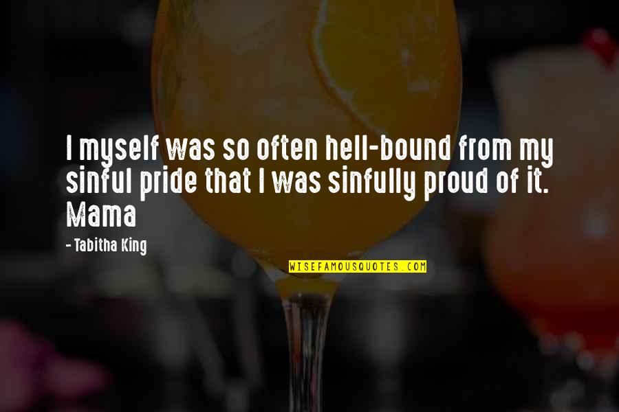 Sinful Pride Quotes By Tabitha King: I myself was so often hell-bound from my