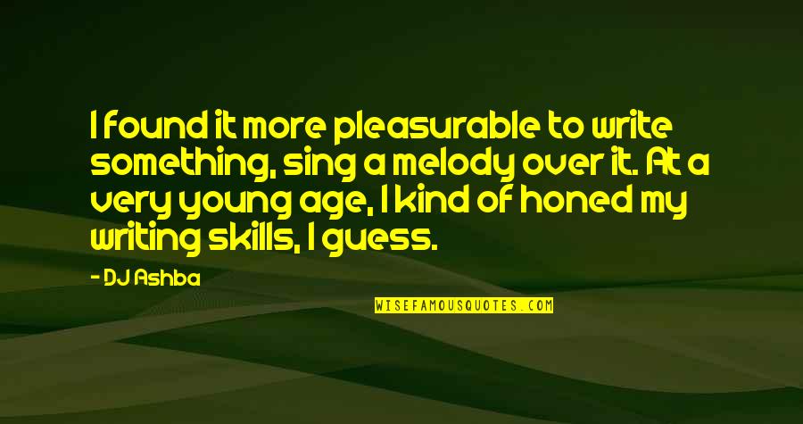 Sing A Melody Quotes By DJ Ashba: I found it more pleasurable to write something,