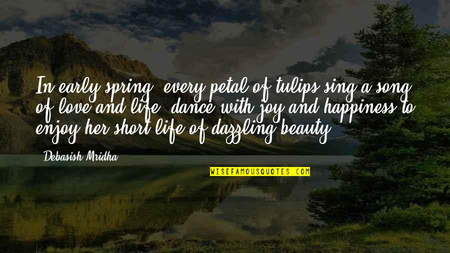 Sing A Song Of Beauty Quotes By Debasish Mridha: In early spring, every petal of tulips sing Sing A Song Of Beauty Quotes By Debasish Mridha: In early spring, every petal of tulips sing