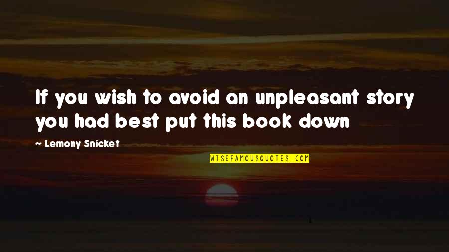 Sing A Song Of Beauty Quotes By Lemony Snicket: If you wish to avoid an unpleasant story
