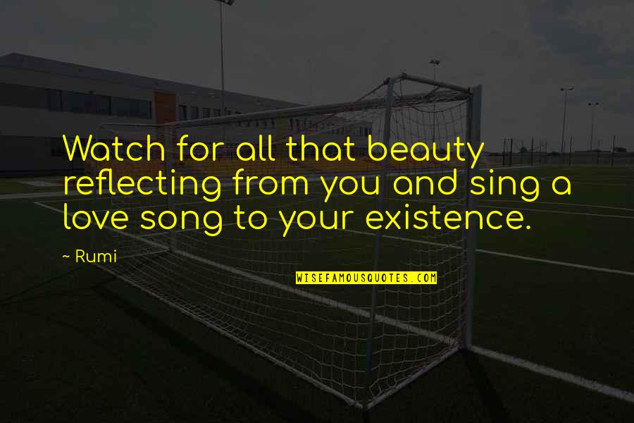 Sing A Song Of Beauty Quotes By Rumi: Watch for all that beauty reflecting from you