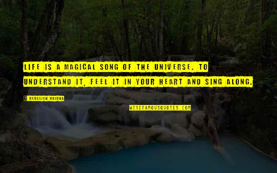 Sing Along Quotes By Debasish Mridha: Life is a magical song of the universe.