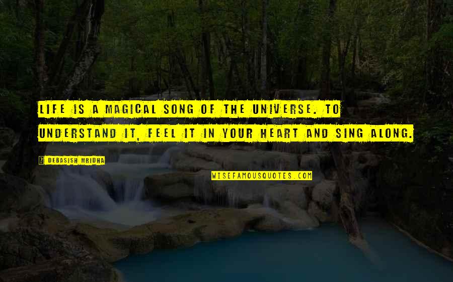 Sing Along Quotes By Debasish Mridha: Life is a magical song of the universe. Sing Along Quotes By Debasish Mridha: Life is a magical song of the universe.