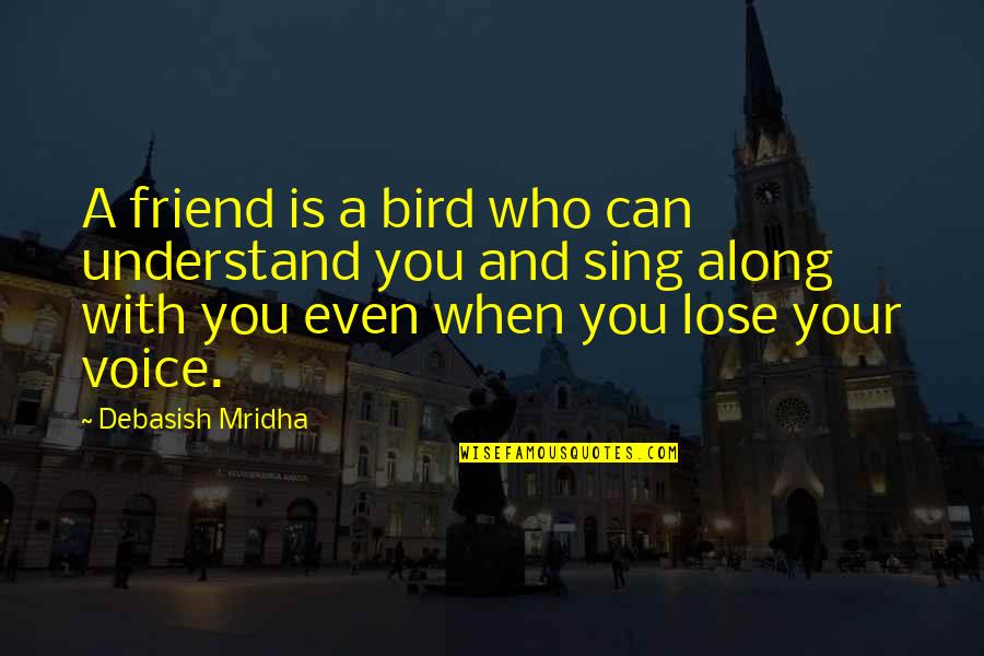 Sing Along Quotes By Debasish Mridha: A friend is a bird who can understand Sing Along Quotes By Debasish Mridha: A friend is a bird who can understand