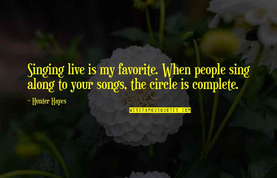Sing Along Quotes By Hunter Hayes: Singing live is my favorite. When people sing