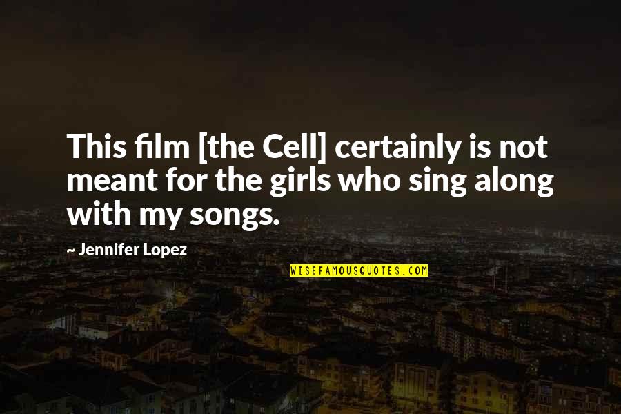 Sing Along Quotes By Jennifer Lopez: This film [the Cell] certainly is not meant