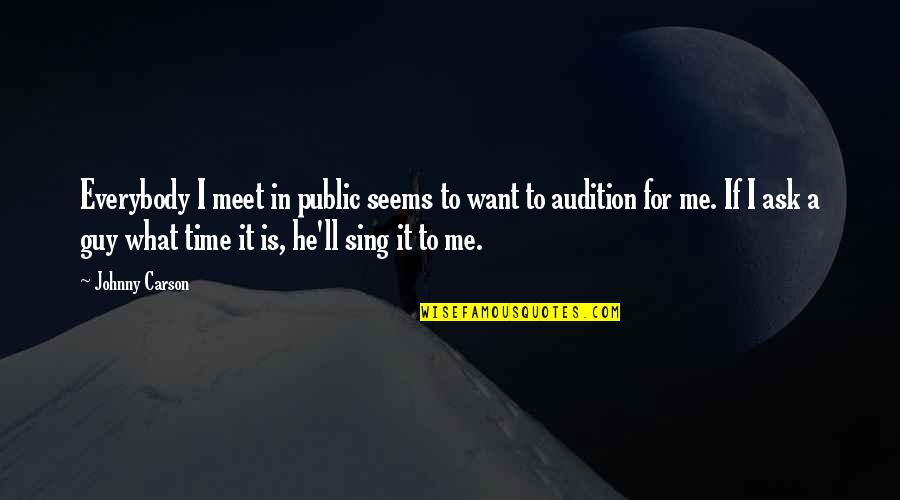Sing For Me Quotes By Johnny Carson: Everybody I meet in public seems to want