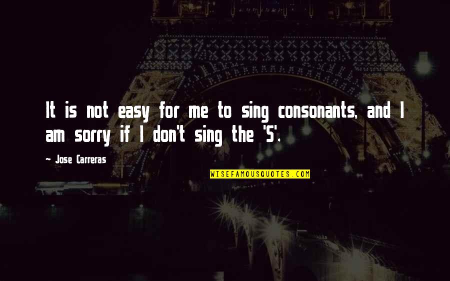Sing For Me Quotes By Jose Carreras: It is not easy for me to sing
