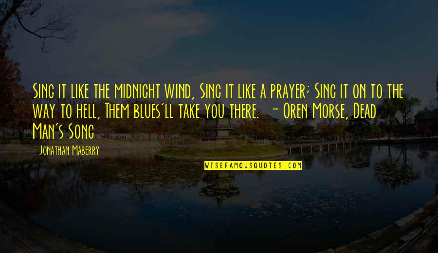 Sing Like You Quotes By Jonathan Maberry: Sing it like the midnight wind, Sing it Sing Like You Quotes By Jonathan Maberry: Sing it like the midnight wind, Sing it
