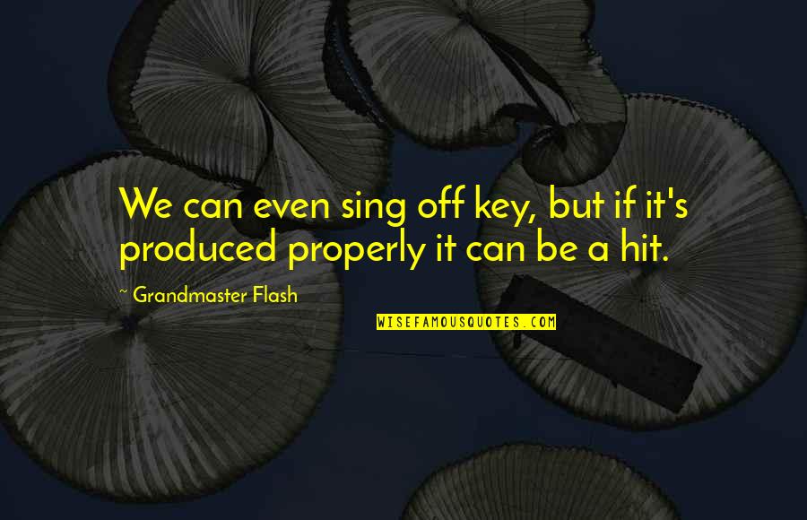 Sing Off Quotes By Grandmaster Flash: We can even sing off key, but if