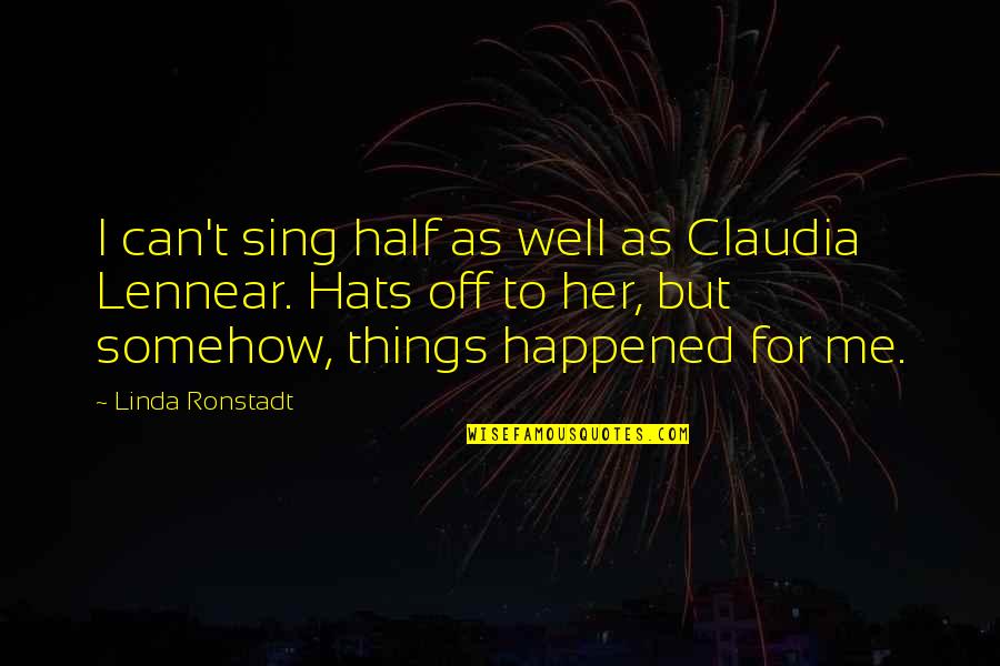 Sing Off Quotes By Linda Ronstadt: I can't sing half as well as Claudia