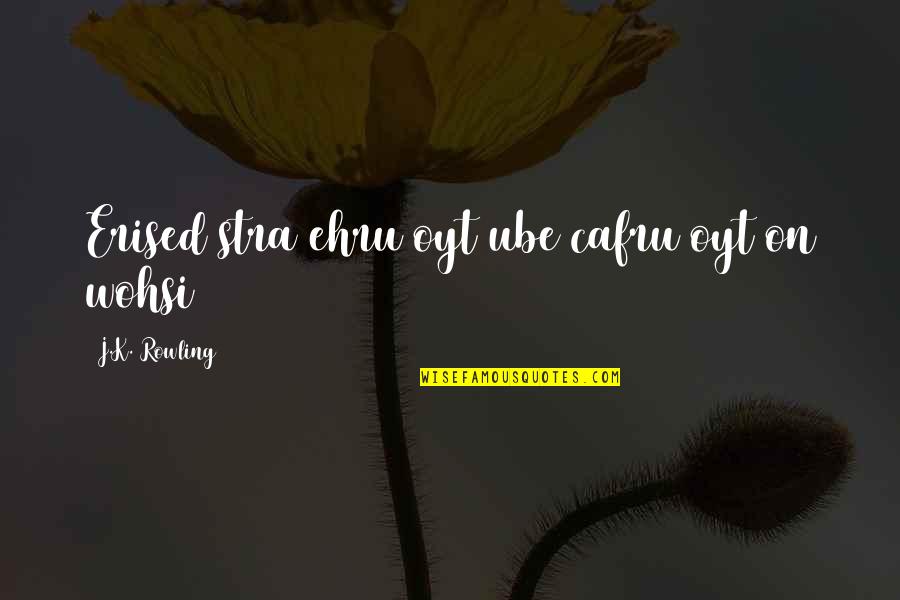 Sing Off Winners Quotes By J.K. Rowling: Erised stra ehru oyt ube cafru oyt on