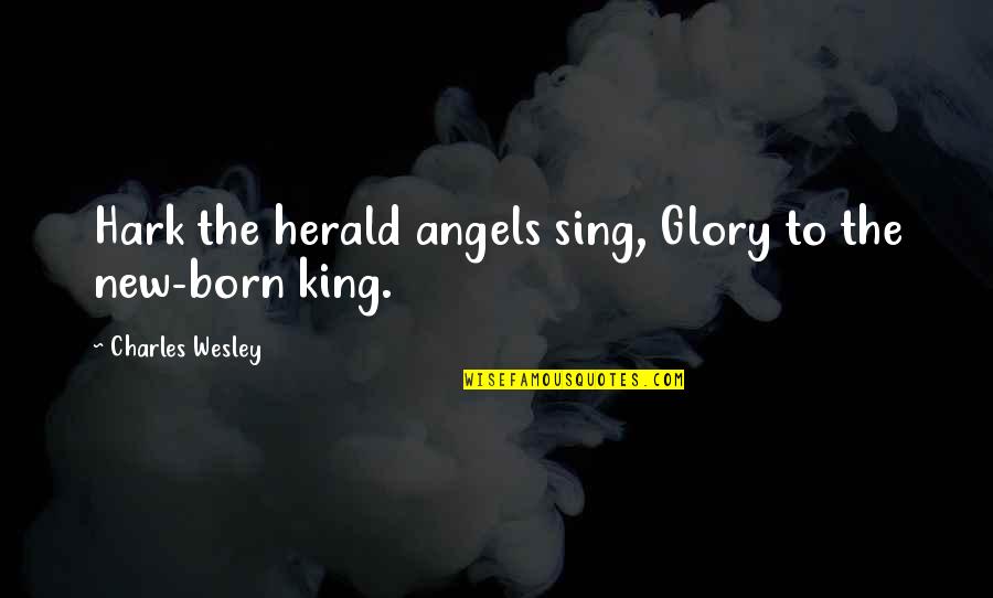 Sing Quotes By Charles Wesley: Hark the herald angels sing, Glory to the