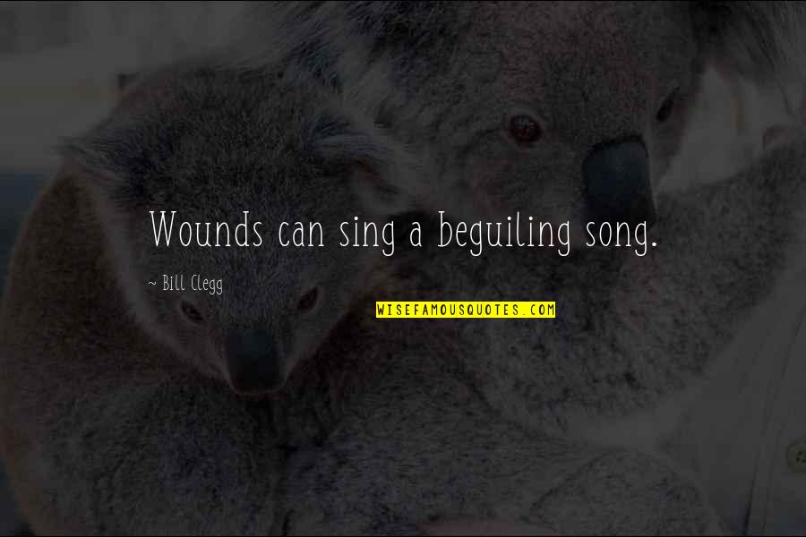 Sing Song Quotes By Bill Clegg: Wounds can sing a beguiling song.