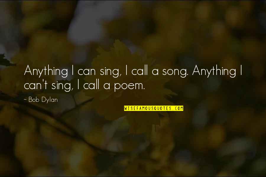 Sing Song Quotes By Bob Dylan: Anything I can sing, I call a song.