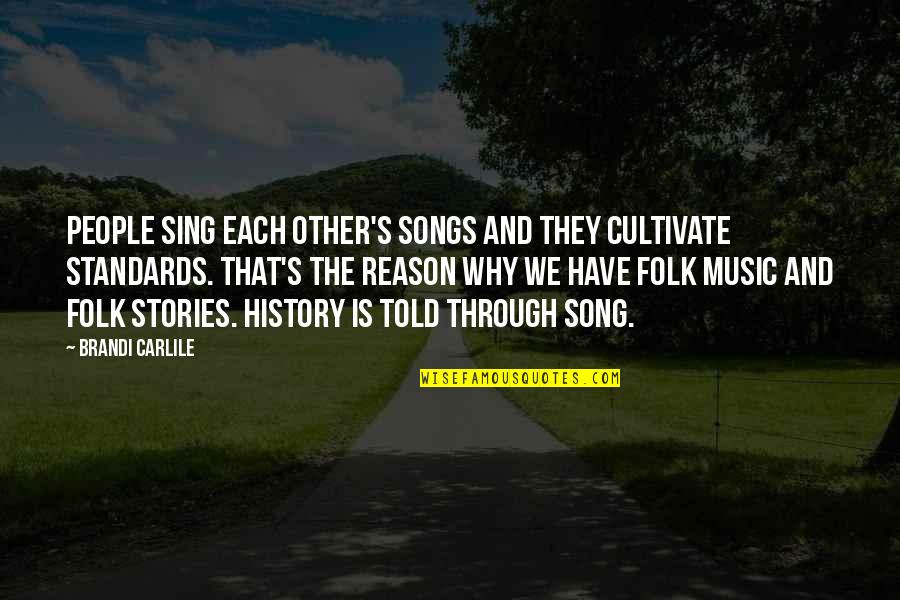 Sing Song Quotes By Brandi Carlile: People sing each other's songs and they cultivate
