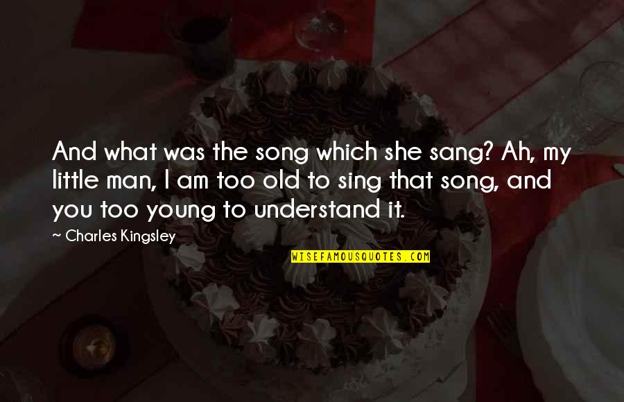 Sing Song Quotes By Charles Kingsley: And what was the song which she sang? Sing Song Quotes By Charles Kingsley: And what was the song which she sang?