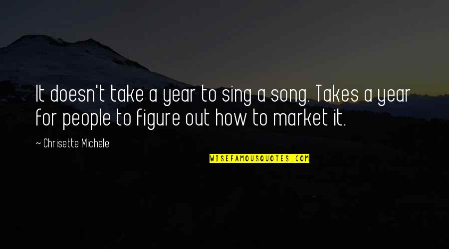 Sing Song Quotes By Chrisette Michele: It doesn't take a year to sing a