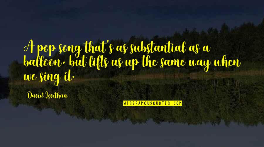 Sing Song Quotes By David Levithan: A pop song that's as substantial as a Sing Song Quotes By David Levithan: A pop song that's as substantial as a