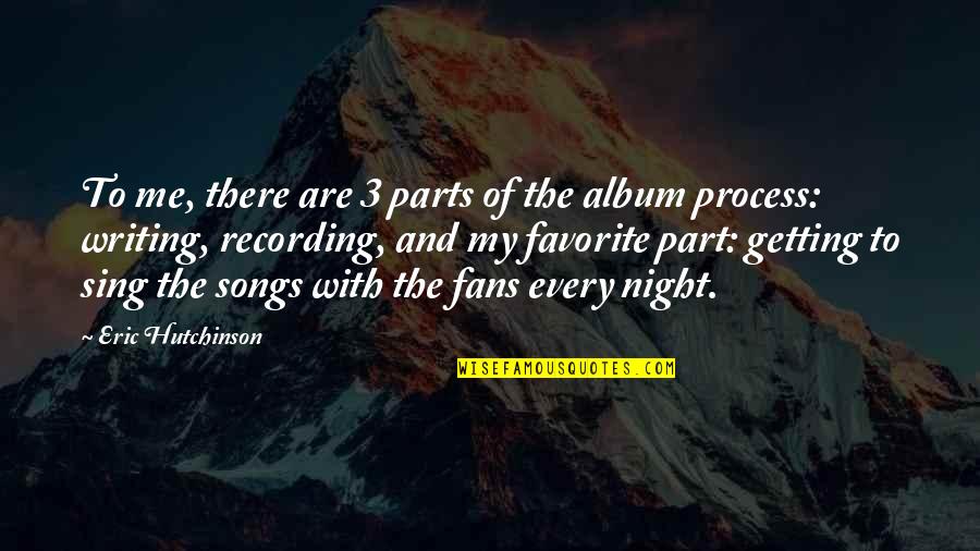 Sing Song Quotes By Eric Hutchinson: To me, there are 3 parts of the Sing Song Quotes By Eric Hutchinson: To me, there are 3 parts of the