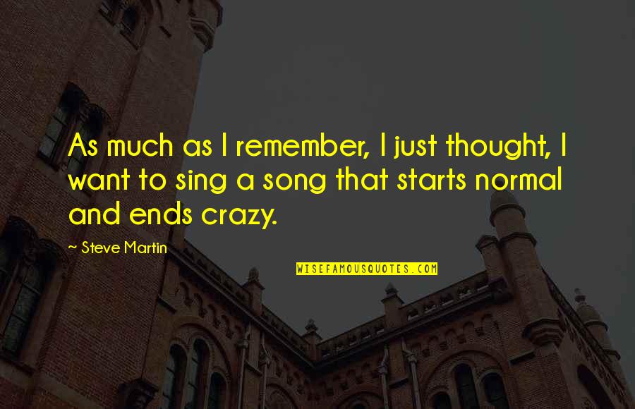 Sing Song Quotes By Steve Martin: As much as I remember, I just thought,