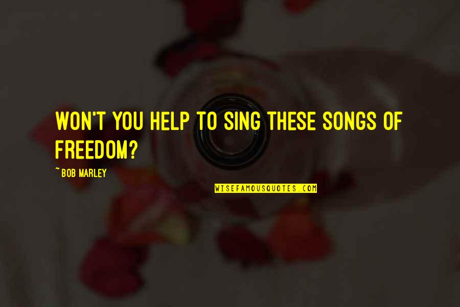 Sing Songs Quotes By Bob Marley: Won't you help to sing these songs of