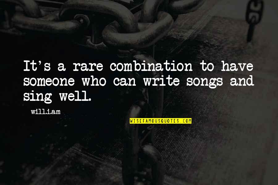 Sing Songs Quotes By Will.i.am: It's a rare combination to have someone who