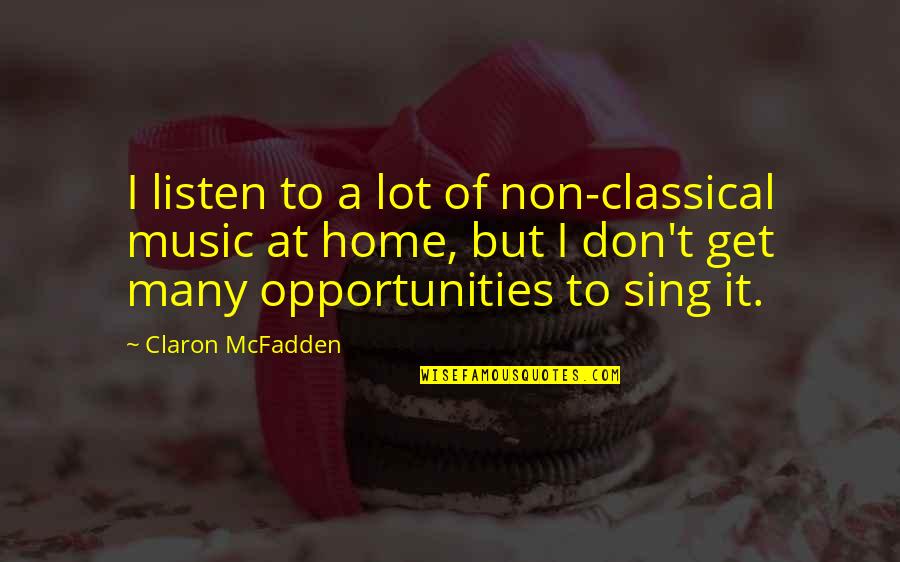 Sing You Home Quotes By Claron McFadden: I listen to a lot of non-classical music