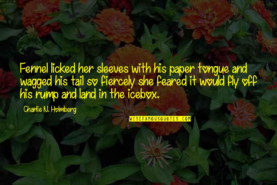 Singachamer Quotes By Charlie N. Holmberg: Fennel licked her sleeves with his paper tongue Singachamer Quotes By Charlie N. Holmberg: Fennel licked her sleeves with his paper tongue