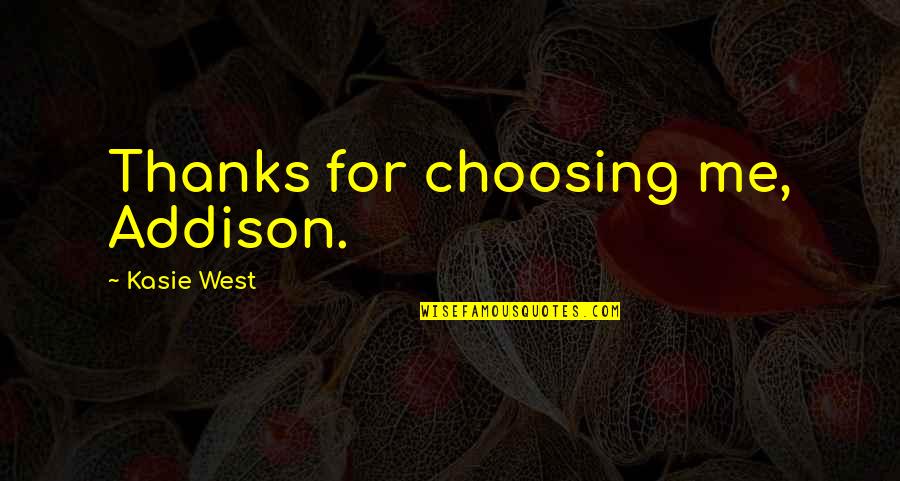 Singakademie Music Academy Quotes By Kasie West: Thanks for choosing me, Addison. Singakademie Music Academy Quotes By Kasie West: Thanks for choosing me, Addison.