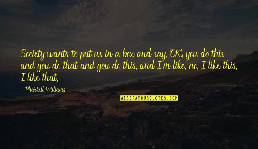 Singam Full Quotes By Pharrell Williams: Society wants to put us in a box Singam Full Quotes By Pharrell Williams: Society wants to put us in a box
