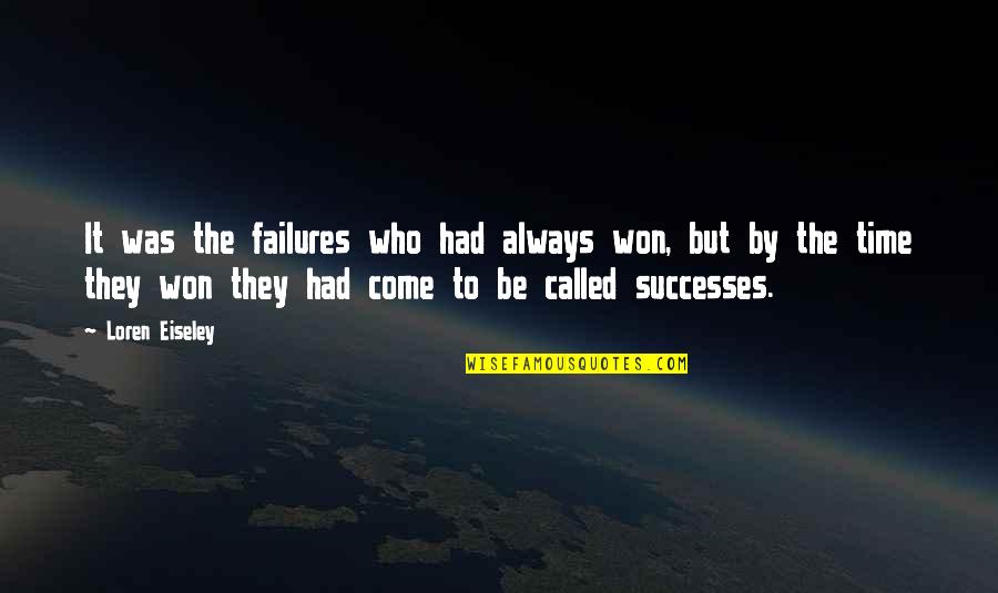 Singanayakanahalli Quotes By Loren Eiseley: It was the failures who had always won,